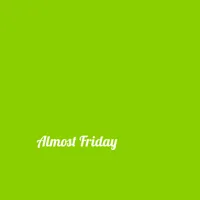 Almost Friday