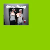 Almost Friday