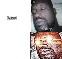 i sleep real shit
