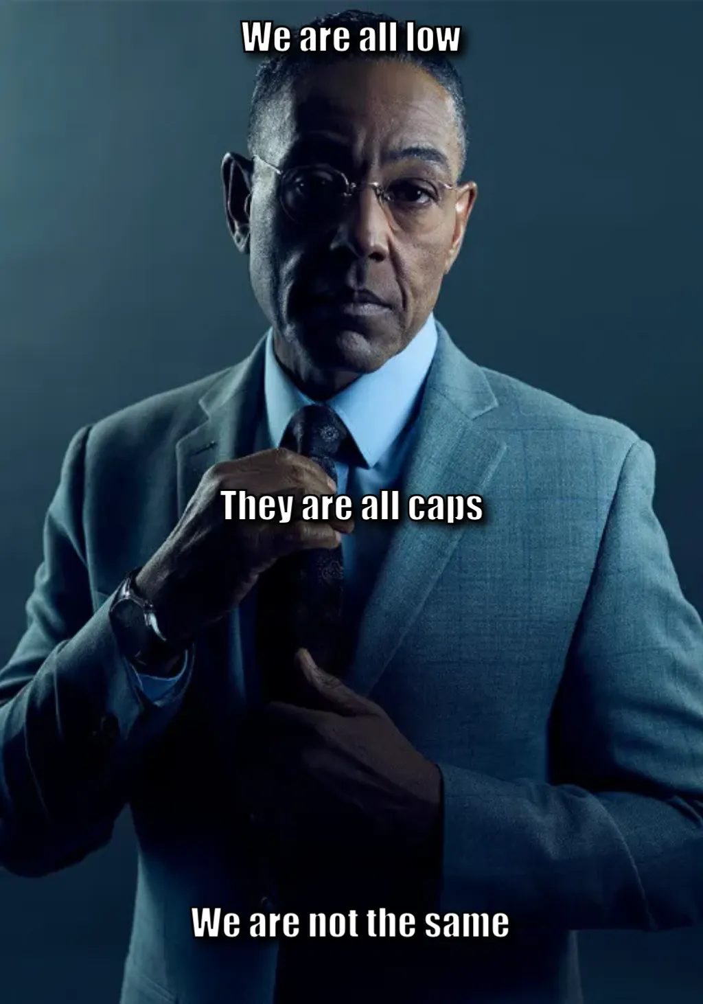 Gus Fring we are not the same