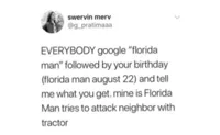 Everybody google Florida Man followed by your birthday