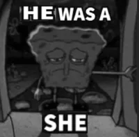 He was a she