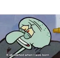 It all started when I was born