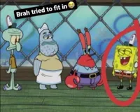 Spongebob Brah tried to fit in