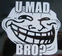 u mad bro?